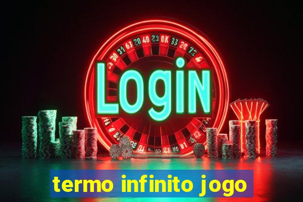 termo infinito jogo